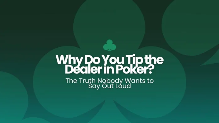 Why_Do_You_Tip_the_Dealer_in_Poker_9d16d0e2-057d-48a6-bf6f-20d058a47972